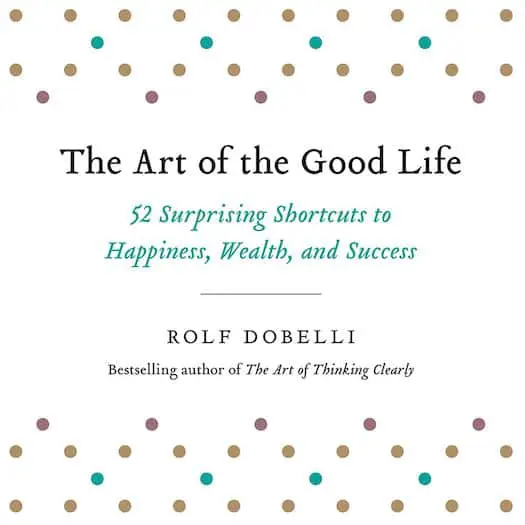 Dobelli - Art of the Good Life Book - Best books on simple living