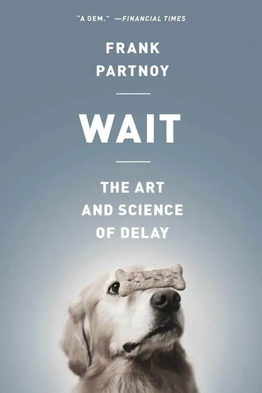 Wait: The Art and Science of Delay Book