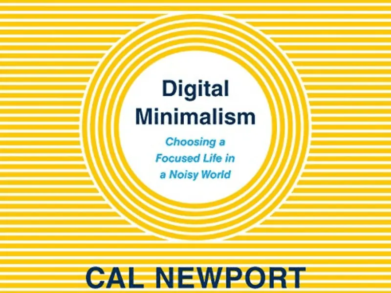 Digital Minimalism: Choosing a Focused Life in a Noisy World