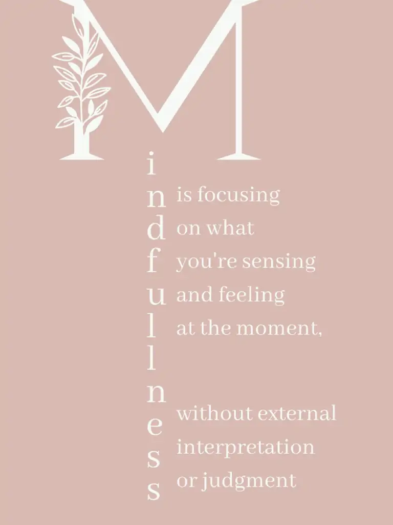 Graphic reading "mindfulness is focusing  on what you're sensing and feeling  at the moment, without external interpretation or judgment"